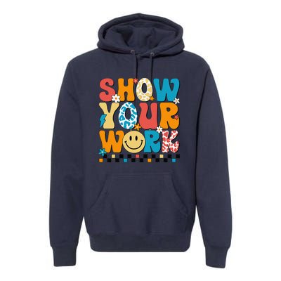 Funny Math Teacher Show Your Work Cute Test Day Teacher Premium Hoodie