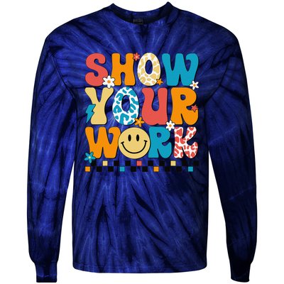 Funny Math Teacher Show Your Work Cute Test Day Teacher Tie-Dye Long Sleeve Shirt