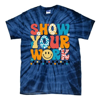 Funny Math Teacher Show Your Work Cute Test Day Teacher Tie-Dye T-Shirt