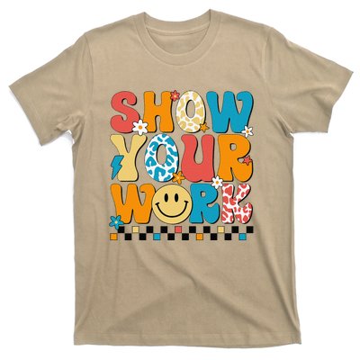 Funny Math Teacher Show Your Work Cute Test Day Teacher T-Shirt