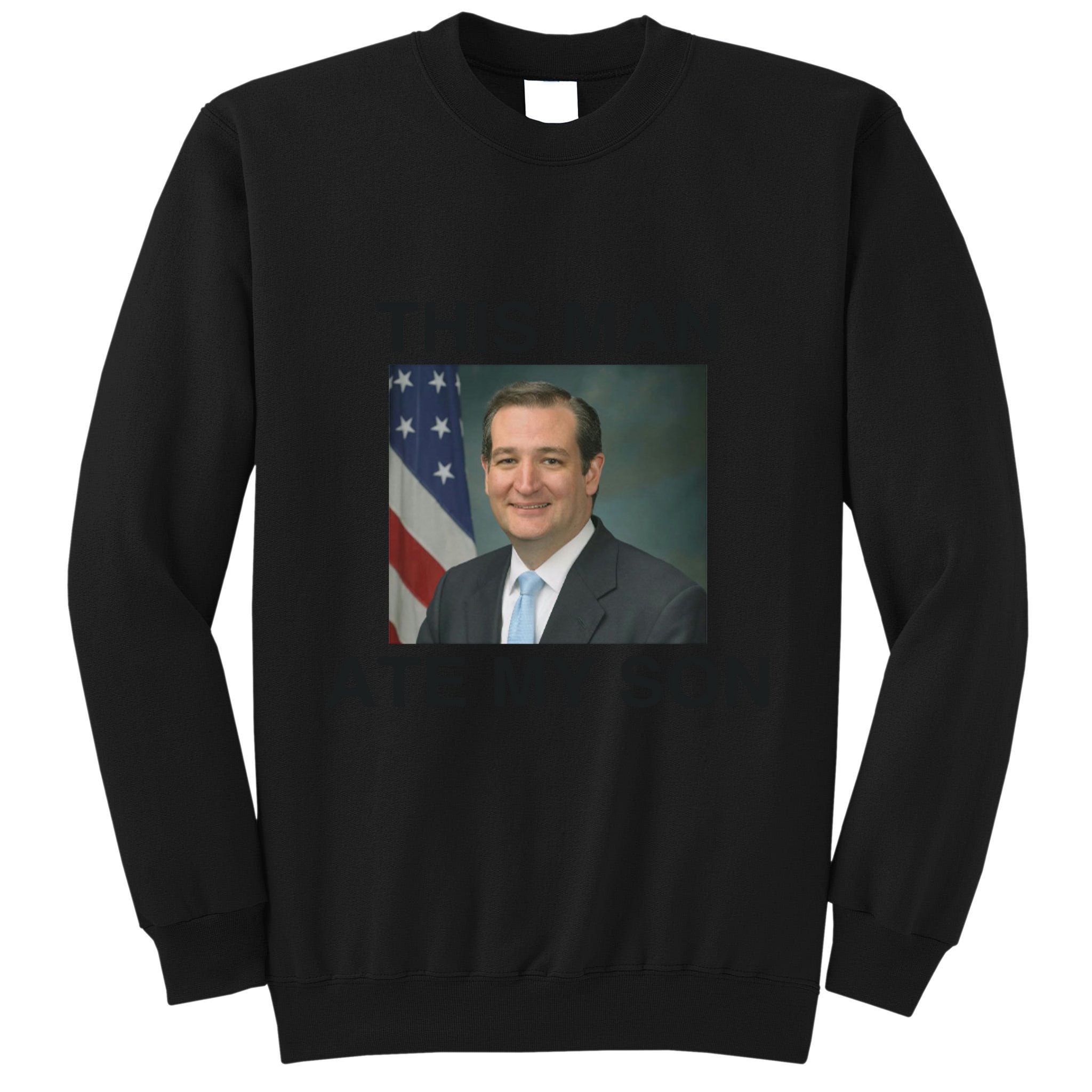 Funny Meme Ted Cruz This Man Ate My Son Parody Tall Sweatshirt