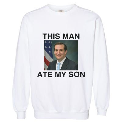 Funny Meme Ted Cruz This Man Ate My Son Parody Garment-Dyed Sweatshirt