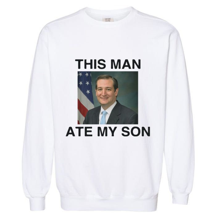 Funny Meme Ted Cruz This Man Ate My Son Parody Garment-Dyed Sweatshirt
