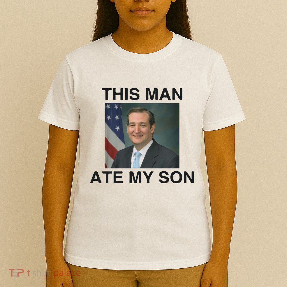 Funny Meme Ted Cruz This Man Ate My Son Parody T-Shirt