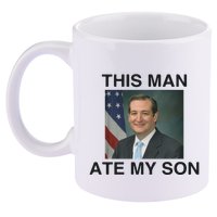 Funny Meme Ted Cruz This Man Ate My Son Parody 11oz C Handle Ceramic Mug