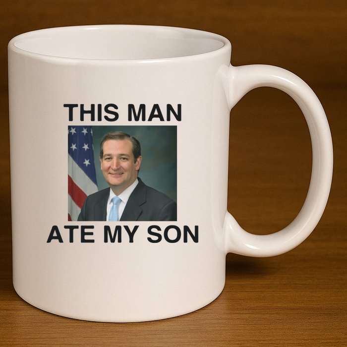 Funny Meme Ted Cruz This Man Ate My Son Parody 11oz C Handle Ceramic Mug