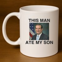 Funny Meme Ted Cruz This Man Ate My Son Parody 11oz C Handle Ceramic Mug