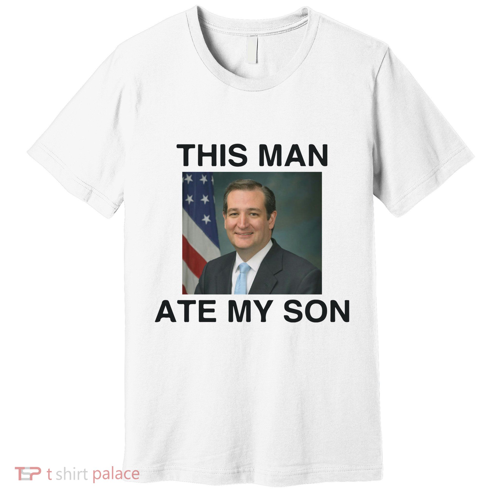 Funny Meme Ted Cruz This Man Ate My Son Parody Premium T-Shirt
