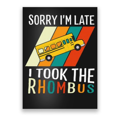 Funny Math Teacher Pun Sorry Im Late I Took The Rhombus Poster