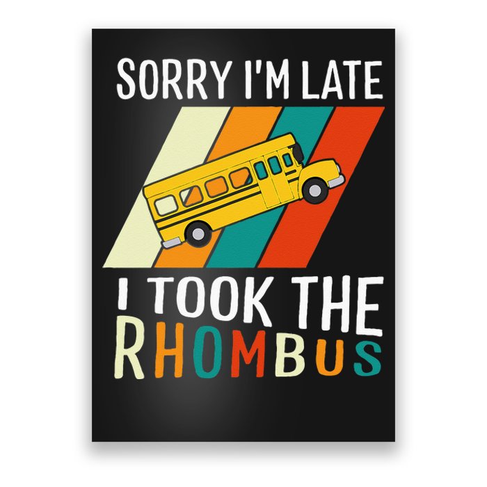 Funny Math Teacher Pun Sorry Im Late I Took The Rhombus Poster