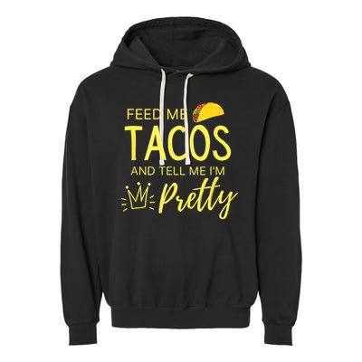 Feed Me Tacos And Tell Me IM Pretty Funny Cinco De Mayo Mexican Party Garment-Dyed Fleece Hoodie