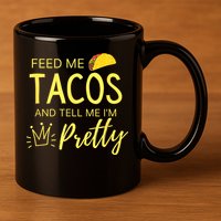 Feed Me Tacos And Tell Me IM Pretty Funny Cinco De Mayo Mexican Party 11oz C Handle Ceramic Mug