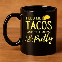 Feed Me Tacos And Tell Me IM Pretty Funny Cinco De Mayo Mexican Party 11oz C Handle Ceramic Mug