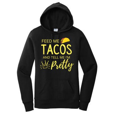 Feed Me Tacos And Tell Me IM Pretty Funny Cinco De Mayo Mexican Party Women's Pullover Hoodie