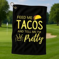 Feed Me Tacos And Tell Me IM Pretty Funny Cinco De Mayo Mexican Party Golf Towel