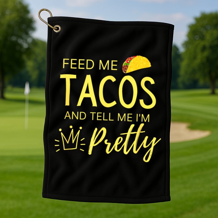 Feed Me Tacos And Tell Me IM Pretty Funny Cinco De Mayo Mexican Party Golf Towel
