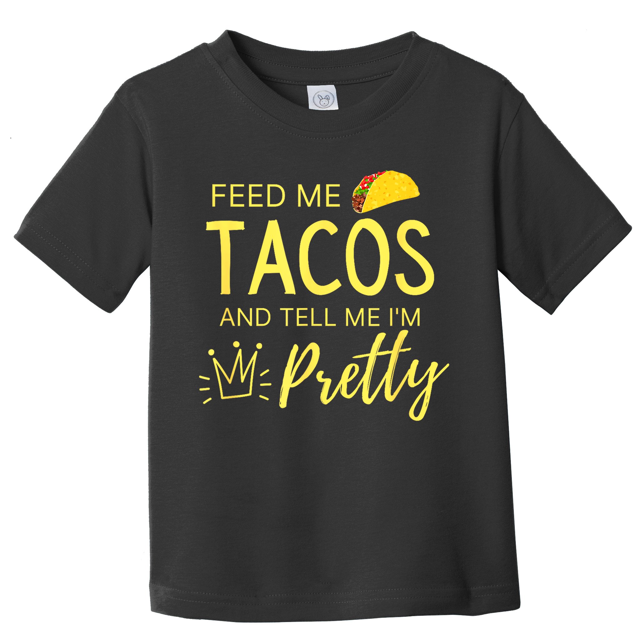 Feed Me Tacos And Tell Me IM Pretty Funny Cinco De Mayo Mexican Party Toddler T-Shirt