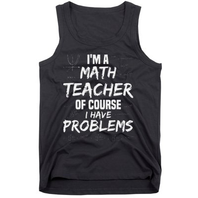 funny Math Teacher I'm a Math Teacher of Course Tank Top