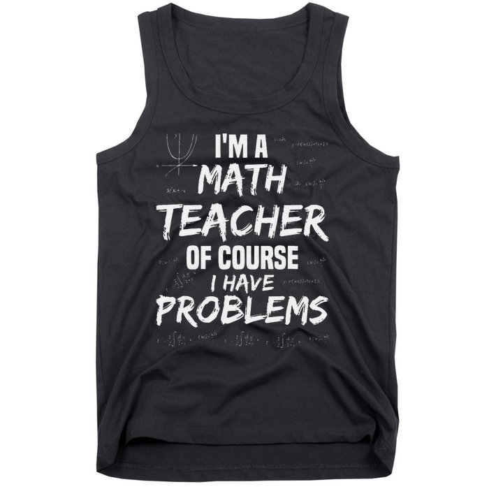 funny Math Teacher I'm a Math Teacher of Course Tank Top