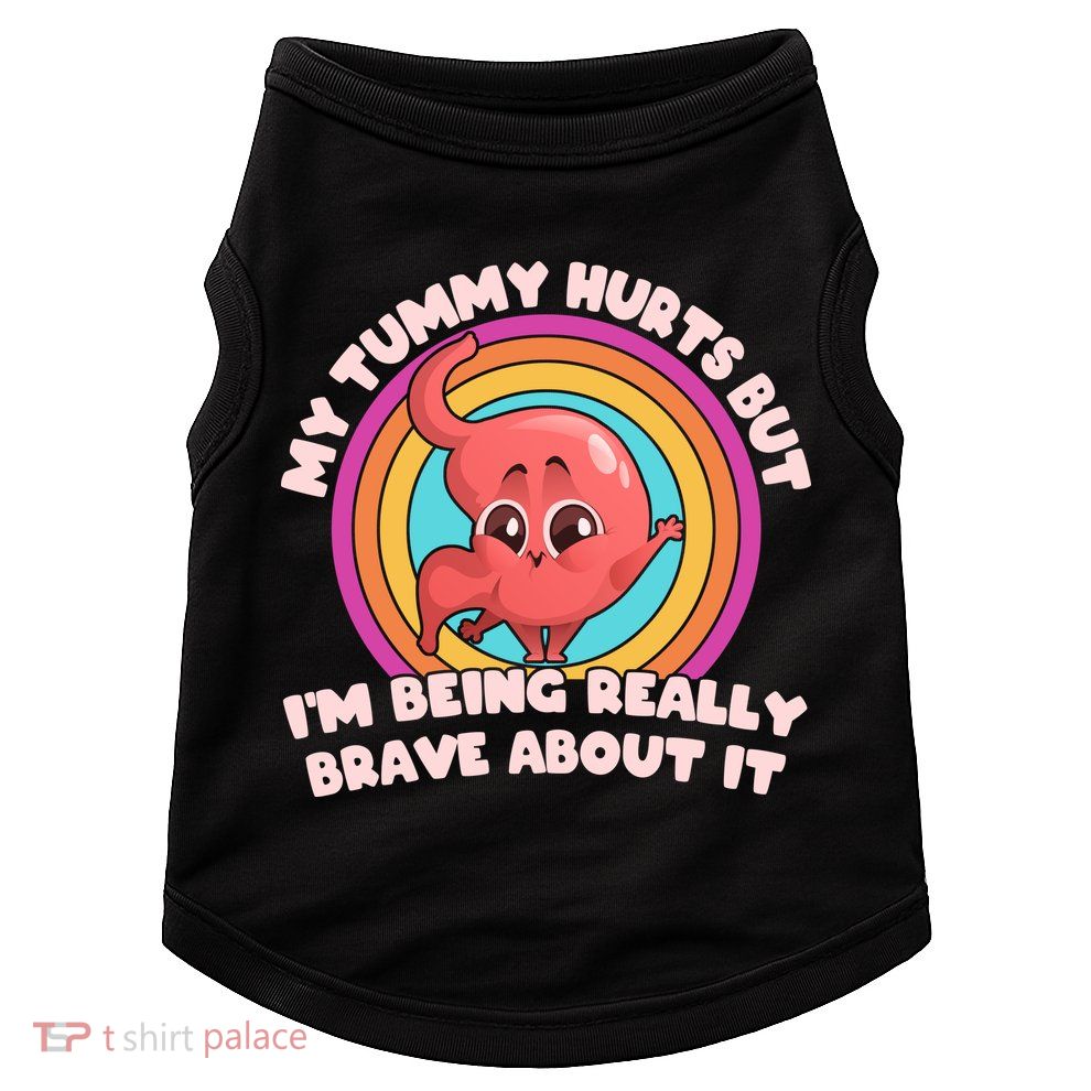 Funny My Tummy Hurts But IM Being Really Brave About It Doggie Tank