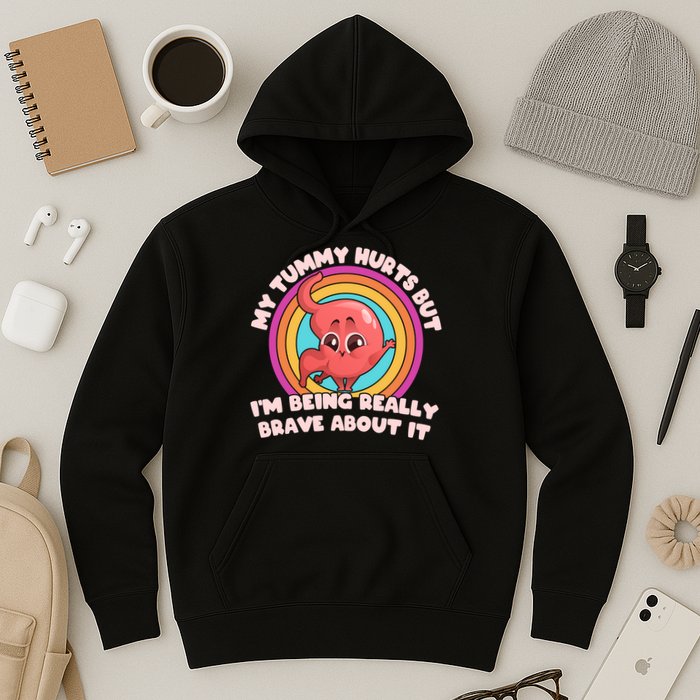 Funny My Tummy Hurts But IM Being Really Brave About It Hoodie