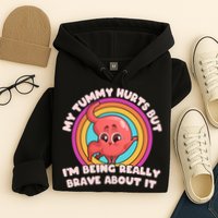 Funny My Tummy Hurts But IM Being Really Brave About It Hoodie