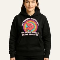 Funny My Tummy Hurts But IM Being Really Brave About It Hoodie