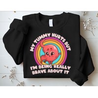 Funny My Tummy Hurts But IM Being Really Brave About It Sweatshirt