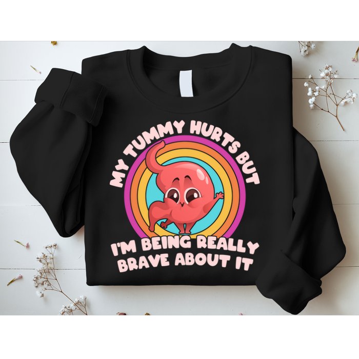 Funny My Tummy Hurts But IM Being Really Brave About It Sweatshirt