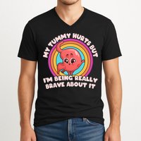 Funny My Tummy Hurts But IM Being Really Brave About It V-Neck T-Shirt