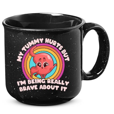 Funny My Tummy Hurts But IM Being Really Brave About It 15oz Campfire Ceramic Mug