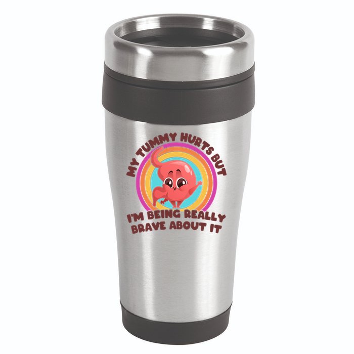 Funny My Tummy Hurts But IM Being Really Brave About It 16oz Travel Tumbler