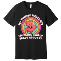 Funny My Tummy Hurts But IM Being Really Brave About It Premium T-Shirt