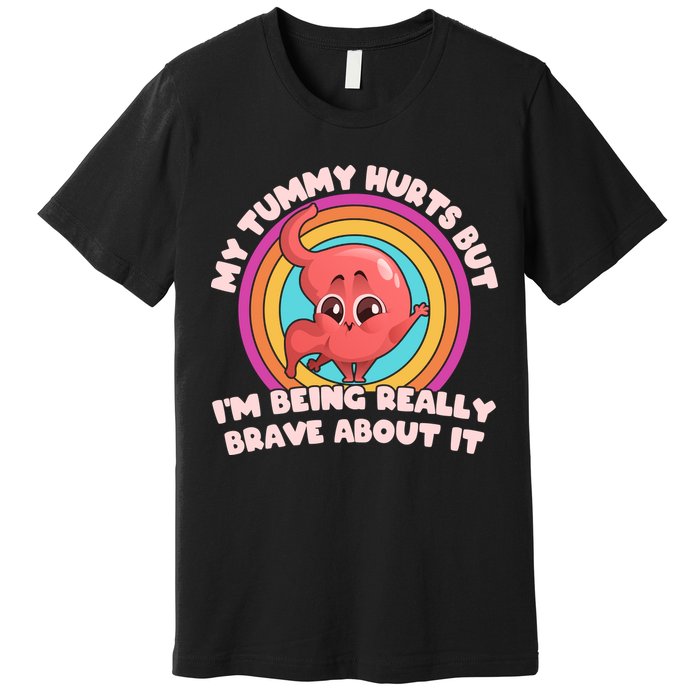 Funny My Tummy Hurts But IM Being Really Brave About It Premium T-Shirt