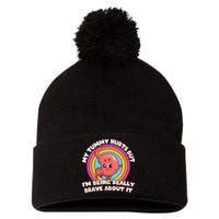 Funny My Tummy Hurts But IM Being Really Brave About It Pom Pom 12in Knit Beanie