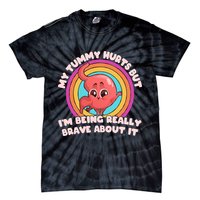 Funny My Tummy Hurts But IM Being Really Brave About It Tie-Dye T-Shirt