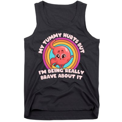 Funny My Tummy Hurts But IM Being Really Brave About It Tank Top