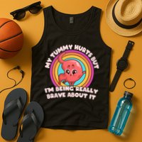 Funny My Tummy Hurts But IM Being Really Brave About It Tank Top