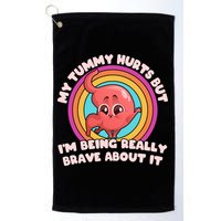 Funny My Tummy Hurts But IM Being Really Brave About It Golf Towel