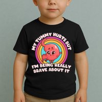 Funny My Tummy Hurts But IM Being Really Brave About It Toddler T-Shirt