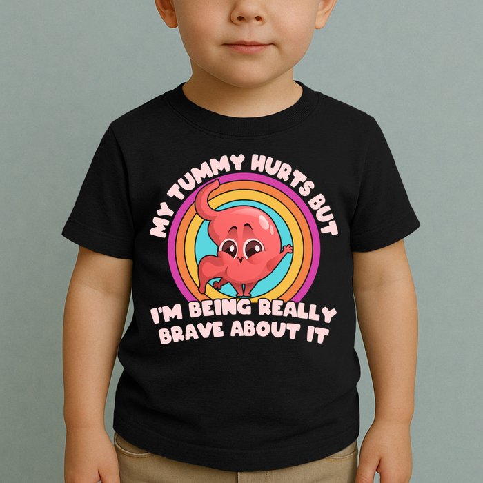 Funny My Tummy Hurts But IM Being Really Brave About It Toddler T-Shirt