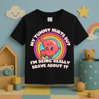 Funny My Tummy Hurts But IM Being Really Brave About It Toddler T-Shirt