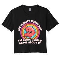 Funny My Tummy Hurts But IM Being Really Brave About It Crop Top