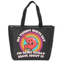 Funny My Tummy Hurts But IM Being Really Brave About It Zip Tote Bag