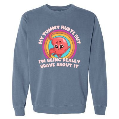 Funny My Tummy Hurts But IM Being Really Brave About It Garment-Dyed Sweatshirt