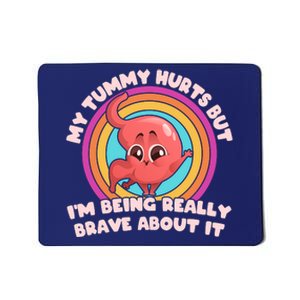 Funny My Tummy Hurts But IM Being Really Brave About It Mousepad