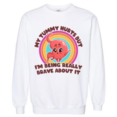 Funny My Tummy Hurts But IM Being Really Brave About It Garment-Dyed Sweatshirt