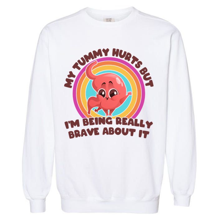 Funny My Tummy Hurts But IM Being Really Brave About It Garment-Dyed Sweatshirt