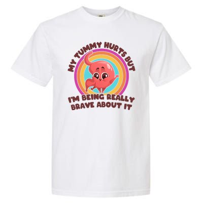 Funny My Tummy Hurts But IM Being Really Brave About It Garment-Dyed Heavyweight T-Shirt