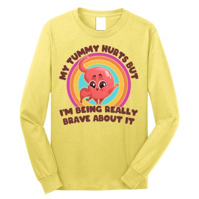 Funny My Tummy Hurts But IM Being Really Brave About It Long Sleeve Shirt